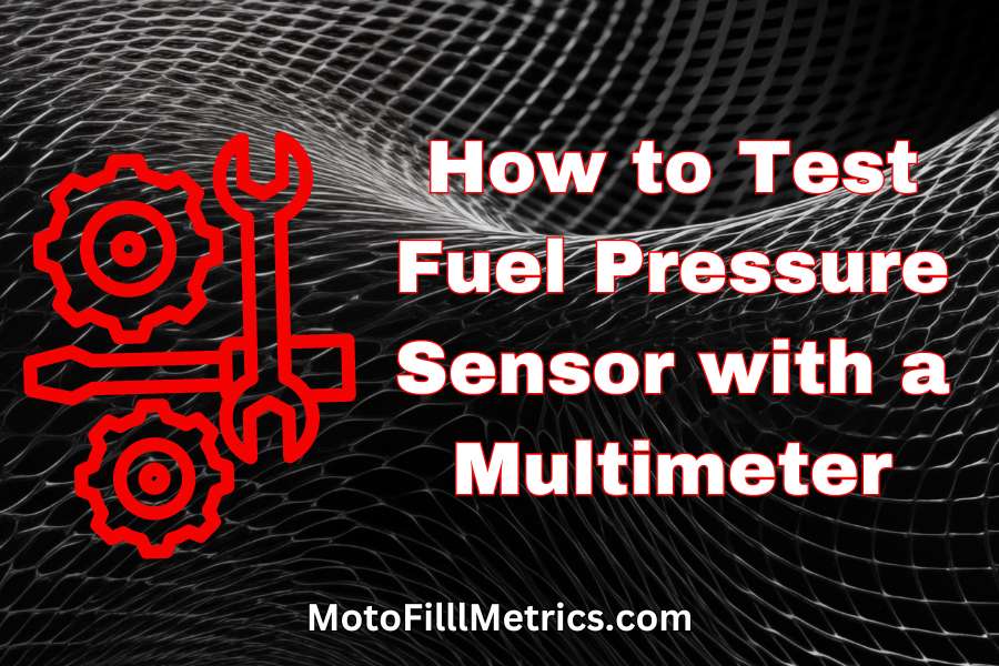 test a fuel tank pressure sensor with a multimeter